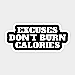 Excuses Don't Burn Calories - Gym Fitness Workout Sticker